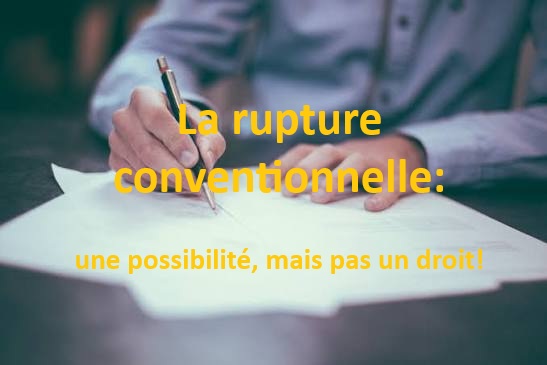 La rupture conventionnelle: une possibilité, mais pas un droit!